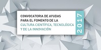 Convocatoria de ayudas para el fomento de la cultura científica, tecnológica y de la innovación 2017_FECYT