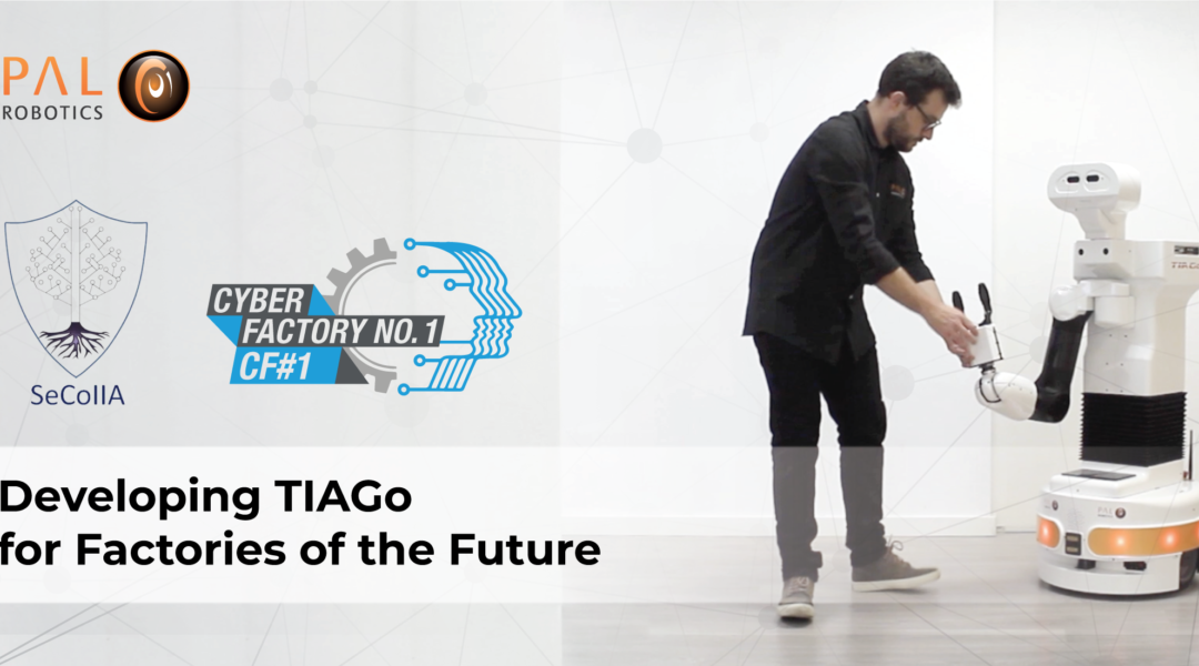 Desarrollo de TIAGo para la Fábrica del Futuro a través de SeCoIIA y CyberFactory#1