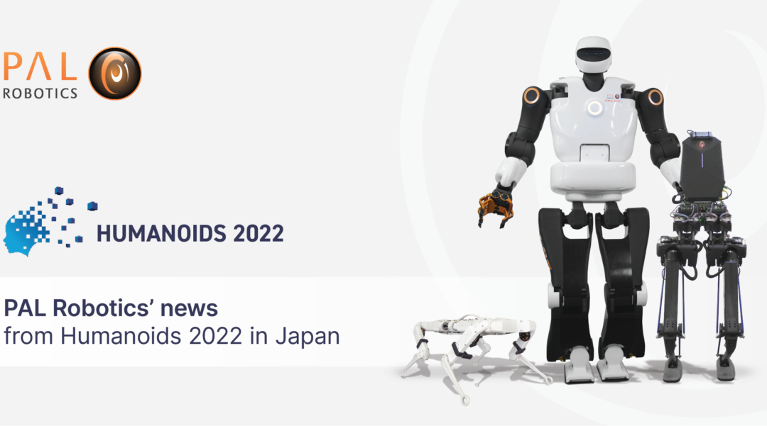 Humanoid robots: PAL Robotics’ news from Humanoids 2022 in Japan