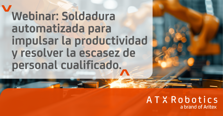 Masterclass de ATX Robotics: «Soldadura automatizada para impulsar la productividad y resolver la escasez de personal cualificado»