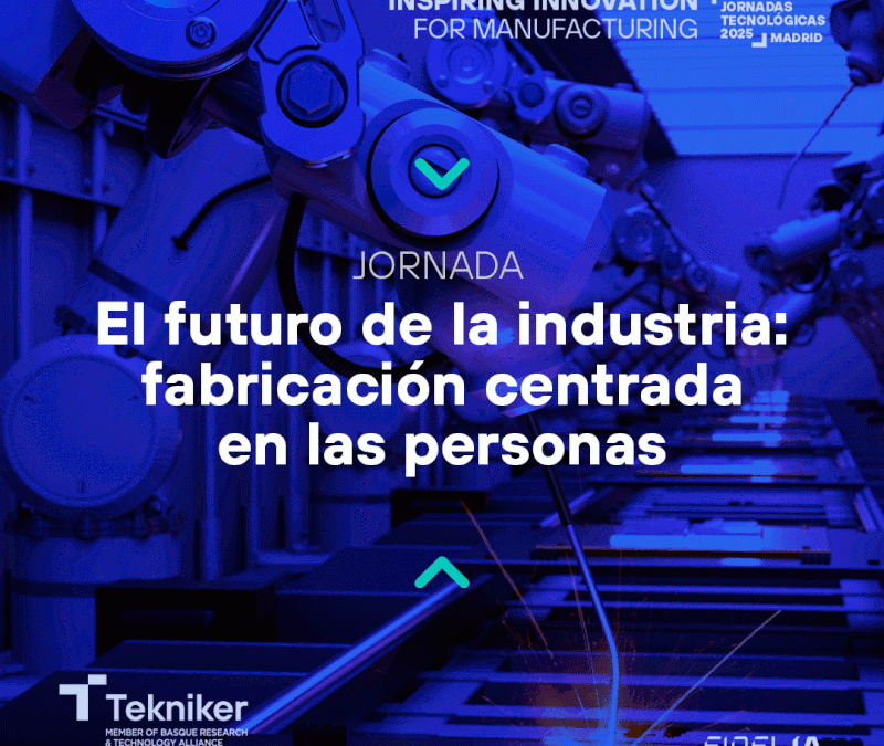Jornada tecnológica: El futuro de la industria: fabricación centrada en las personas