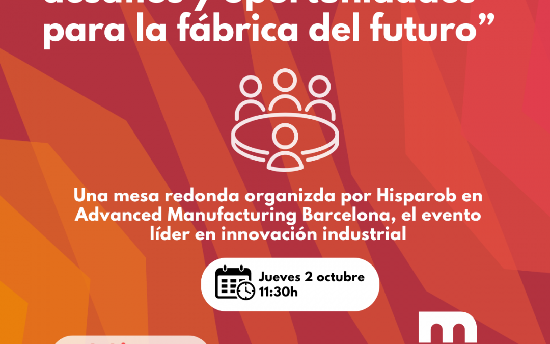 HispaRob participará en Advanced Manufacturing Barcelona con una mesa redonda sobre el futuro de la robótica inteligente